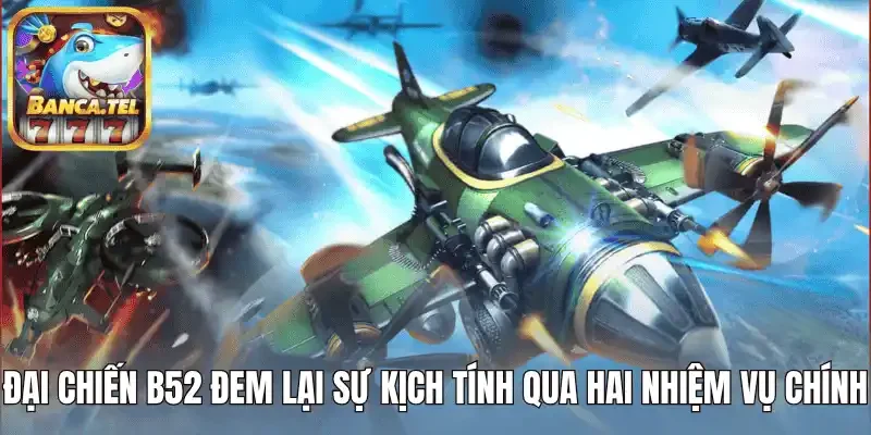 Đại chiến b52 đem lại sự kịch tính qua hai nhiệm vụ chính