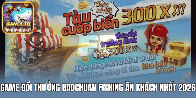 Game đổi thưởng Baochuan Fishing ăn khách nhất 2026