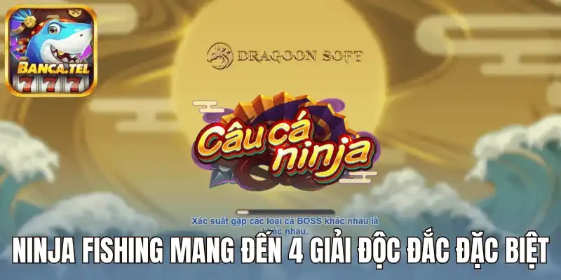 Ninja Fishing mang đến 4 giải độc đắc đặc biệt
